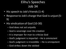Response to Job’s charge that God is unjust (5-9) His vindication of God (10-30) God does not act unjustly. God is sovereign over His creation. It is improper for man to criticize God. God’s judgment is impartial – He is omniscient. God’s judgment is irresistible – He is omnipotent. God strikes down the wicked.